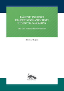 Pazienti incapaci tra decisioni anticipate e identità narrativa: Che cosa resta di ciascuno di noi